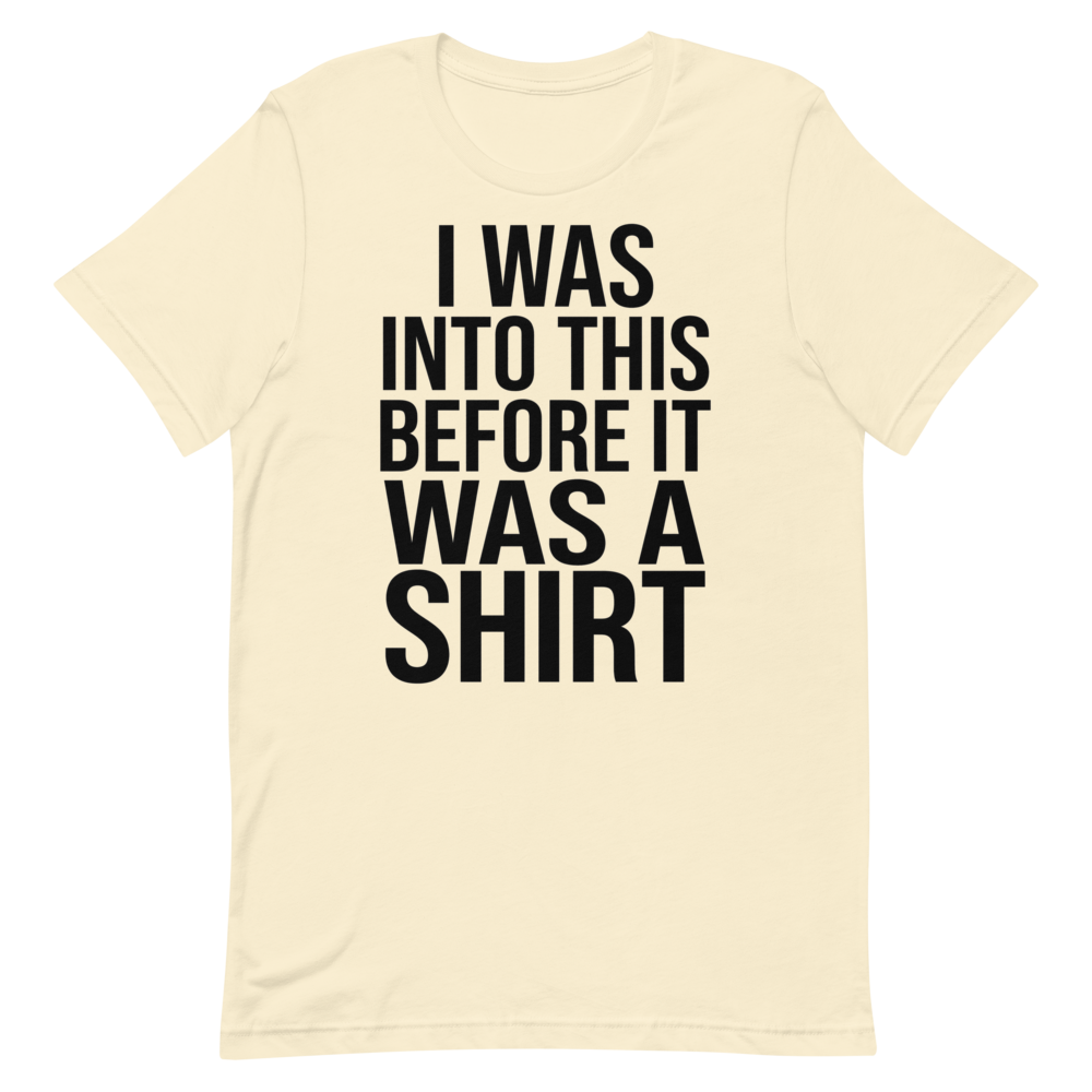 I Was Into This Before It Was a Shirt | Ironic Nerd Tee - Natural
