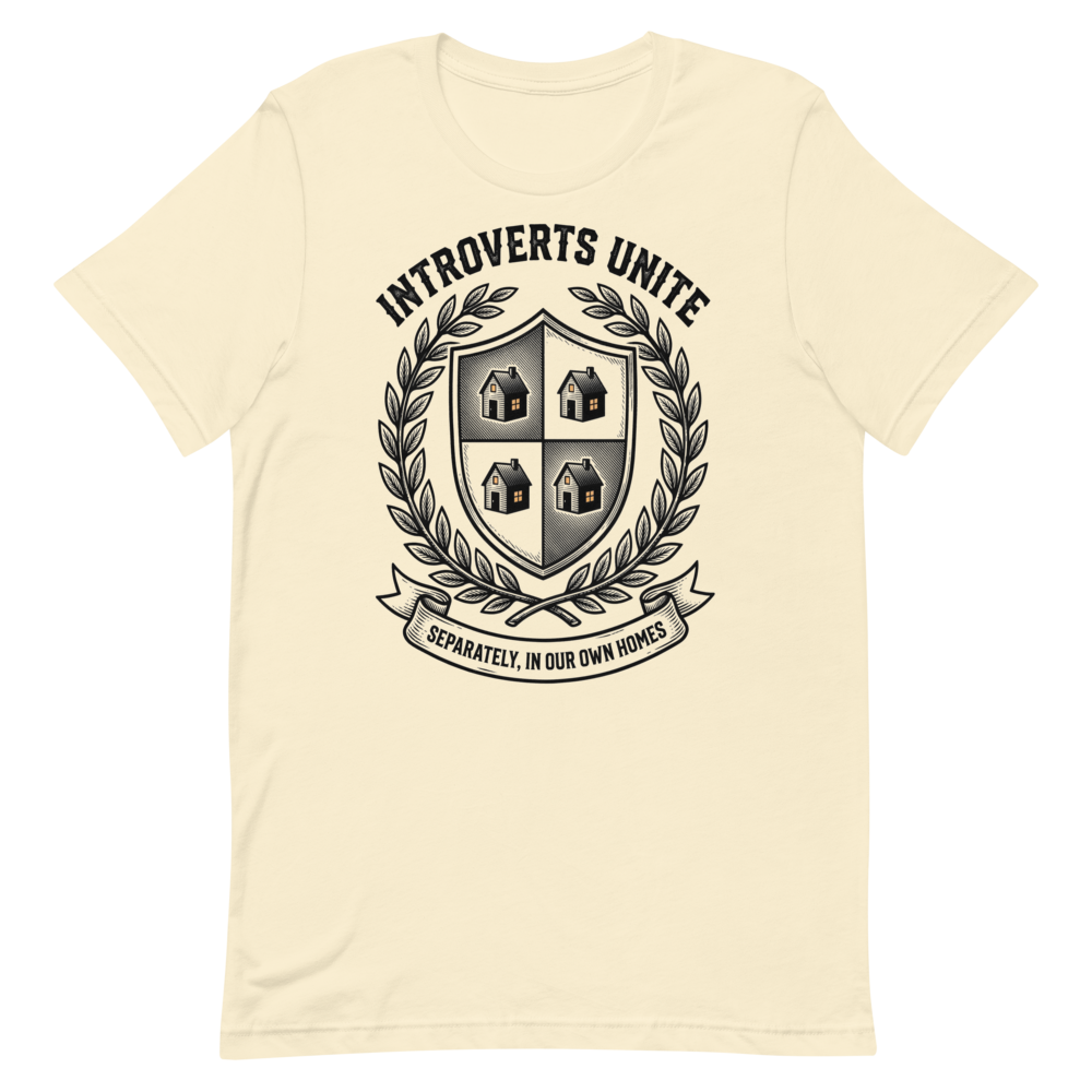 Introverts Unite: Separately, In Our Own Homes | Introvert Tee - Natural