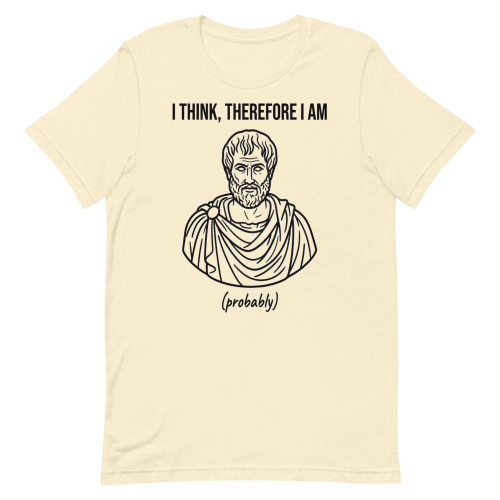I Think, Therefore I Am (Probably) | Philosophy Tee - Natural