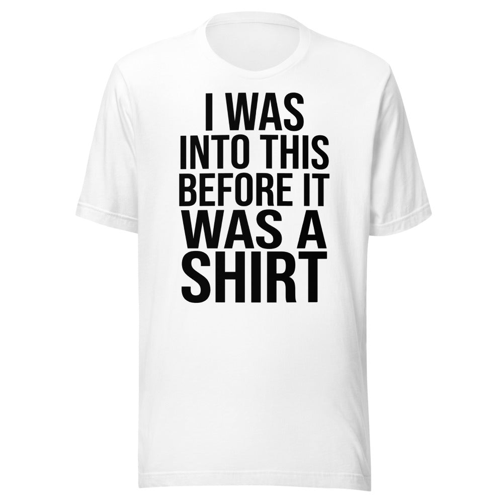 I Was Into This Before It Was a Shirt | Ironic Nerd Tee White flat lay