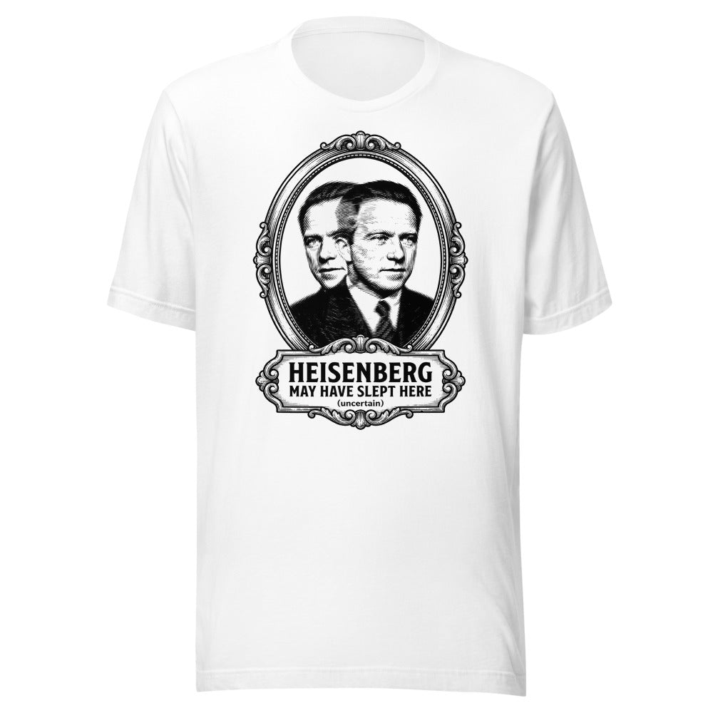 Heisenberg May Have Slept Here (Uncertain) | Physics Tee White flat lay