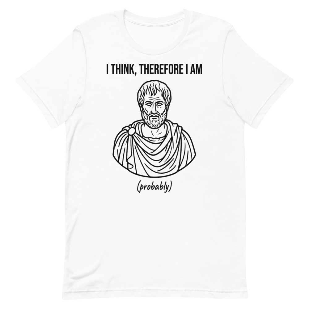 I Think, Therefore I Am (Probably) | Philosophy Tee - White