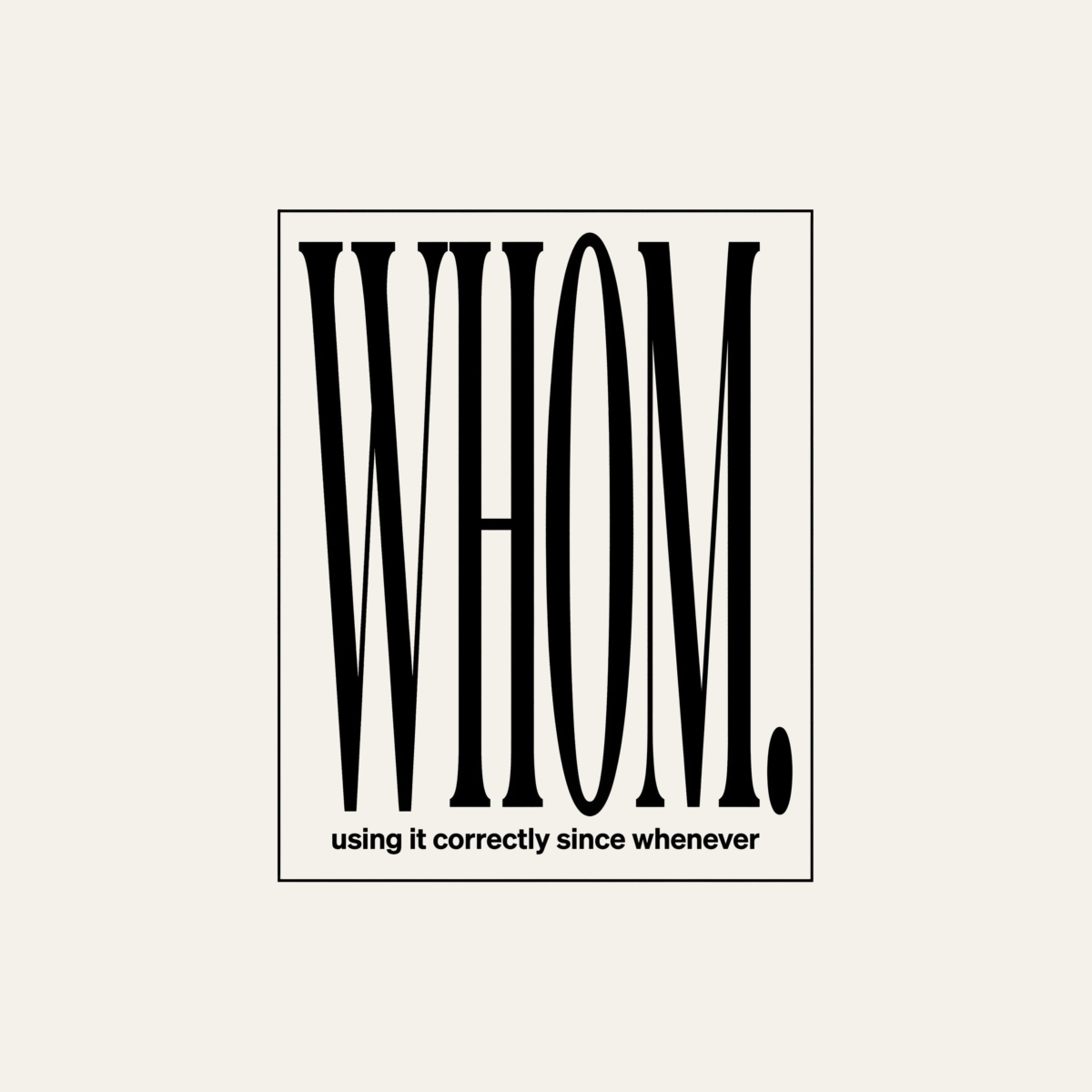 Whom. Using It Correctly Since Whenever | Grammar Tee design artwork